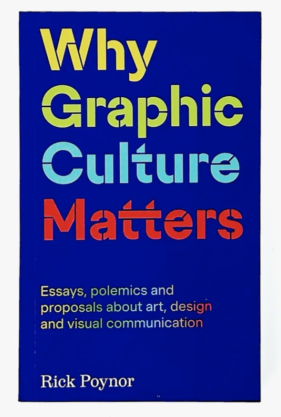 Rick Poynor Why Graphic Culture Matters Institute of Modern Art